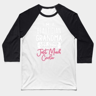 I'm A Beautician Grandma - Just Much Cooler Baseball T-Shirt